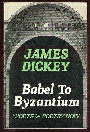 Item #34179 Babel to Byzantium. James DICKEY