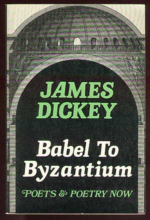 Item #34179 Babel to Byzantium. James DICKEY.