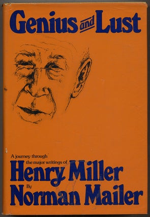 Item #341841 Genius and Lust: A Journey Through the Major Writings of Henry Miller. Norman MAILER