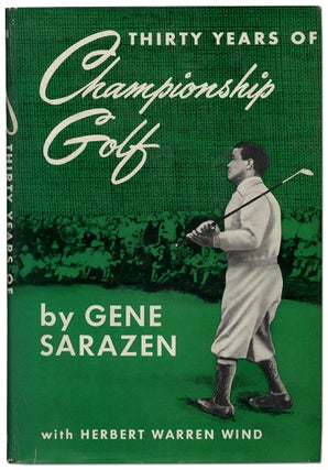 Item #342378 Thirty Years of Championship Golf. Gene SARAZEN, Herbert Warren Wind