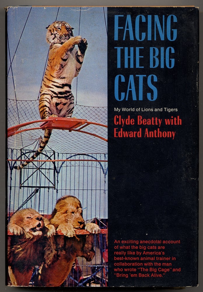 Item #342484 Facing the Big Cats: My World of Lions and Tigers. Clyde BEATTY, Edward Anthony.