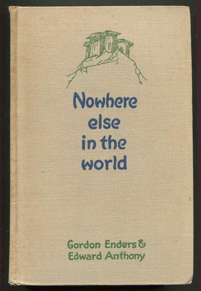 Item #342514 Nowhere Else in the World. Gordon B. ENDERS, Edward Anthony.