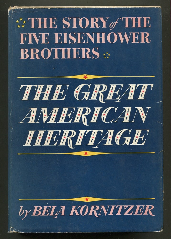 Item #342548 The Great American Heritage. The Story of the Five Eisenhower Brothers. Bela KORNITZER.