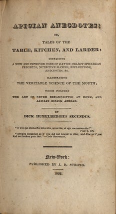 Apician Anecdotes; or, Tales of the Table, Kitchen, and Larder: Containing a New and Improved Code of Eatics; Select Epicurean Precepts; Nutritive Maxims, Reflections, Anecdotes, &c. Illustrating the Veritable Science of the Mouth; Which Includes the Art of Never Breakfasting at Home and Always Dining Abroad