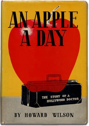 Item #343615 An Apple a Day: The Story of a Hollywood Doctor. Howard WILSON
