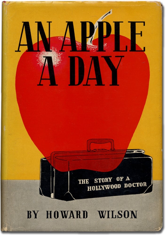 Item #343615 An Apple a Day: The Story of a Hollywood Doctor. Howard WILSON.