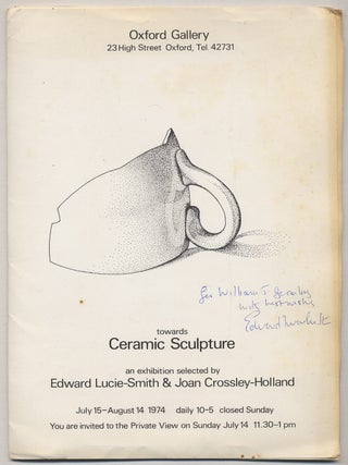 Towards Ceramic Sculpture: An Exhibition selected by Edward Lucie-Smith & Joan Crossley-Holland. Edward LUCIE-SMITH, Joan Crossley-Holland.