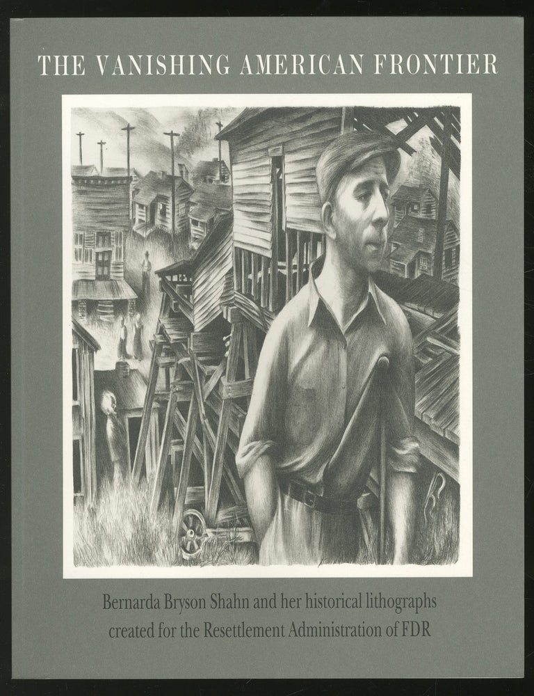 Item #344413 The Vanishing American Frontier: Bernarda Bryson Shahn and her historical lithographs created for the Resettlement Administration of FDR. Bernarda. WIEN BRYSON, Jake Milgram.