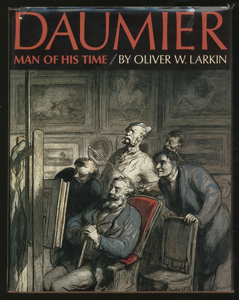 Item #345595 Daumier: Man of his Time. Honoré DAUMIER, Oliver W. LARKIN.