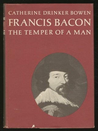 Item #345663 Francis Bacon: The Temper of a Man. Catherine Drinker BOWEN