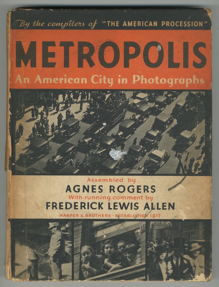 Item #346192 Metropolis. An American City in Photographs. Agnes ROGERS, Edward M. Weyer, Frederick Lewis Allen, Photographer.