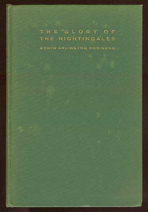 Item #34645 The Glory of the Nightingales. Edwin Arlington ROBINSON.
