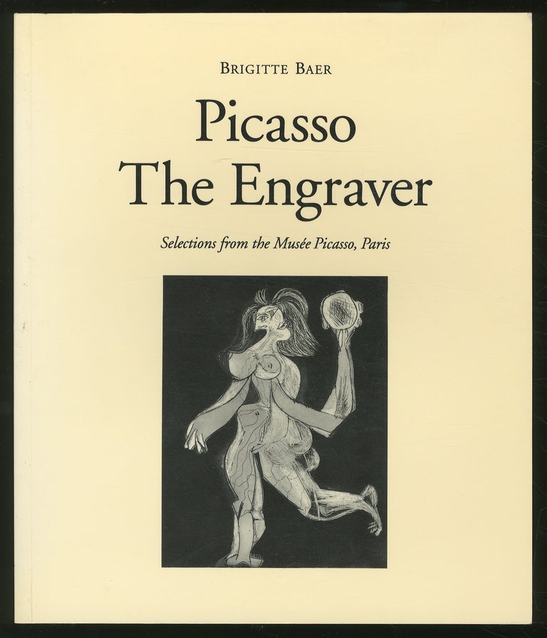 Item #346590 Picasso the Engraver. Brigitte BAER.