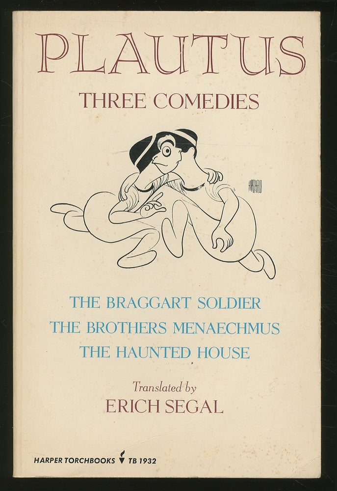 Item #346958 Plautus: Three Comedies, The Braggart Soldier, The Brothers Menaechmus, The Haunted House. PLAUTUS, translated from the Latin Erich Segal, an introduction, notes by.