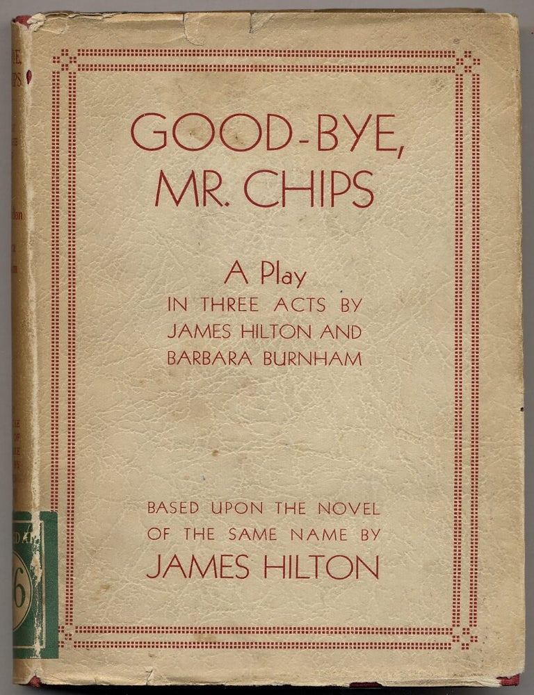 Good-bye, Mr. Chips: A Play in Three Acts (Goodbye. James HILTON, Barbara Burnham.