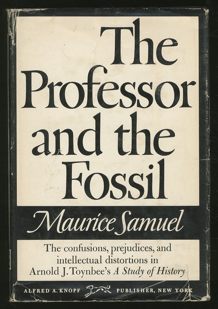 Item #347361 The Professor and the Fossil: Some Observations on Arnold J. Toynbee's "A Study of History" Maurice SAMUEL.