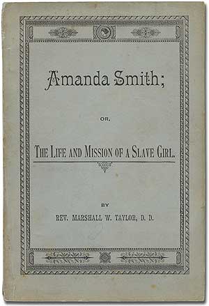 Item #347557 The Life, Travels, Labors and Helpers of Mrs. Amanda Smith, the Famous Negro Evangelist [cover title]: Amanda Smith; or, The Life and Mission of a Slave Girl. Rev. Marshall W. TAYLOR, D. D.