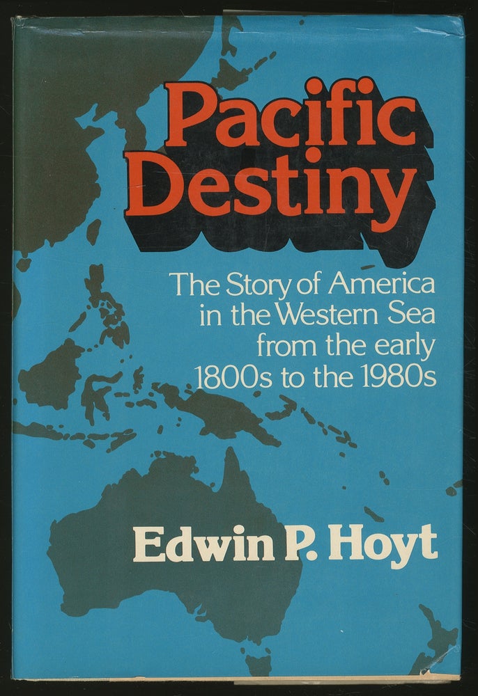 Item #347853 Pacific Destiny: The Story of America in the Western Sea from the Early 1800s to 1980s. Edwin P. HOYT.