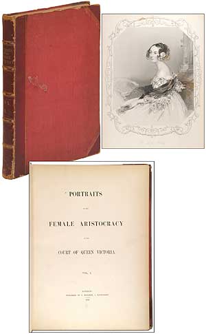 Item #348006 Portraits of the Female Aristocracy of the Court of Queen Victoria (Volume 1). William FINDEN, Edward Finden.