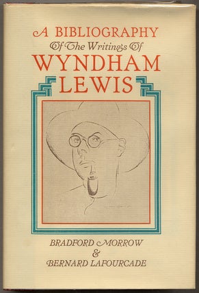 Item #348125 A Bibliography of the Writings of Wyndham Lewis. Wyndham LEWIS, Bradford MORROW,...