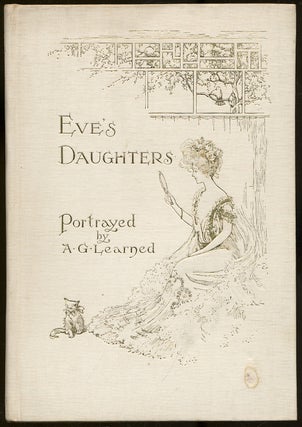 Eve's Daughters Compiled by a Mere Man and Portrayed by Arthur G. Learned