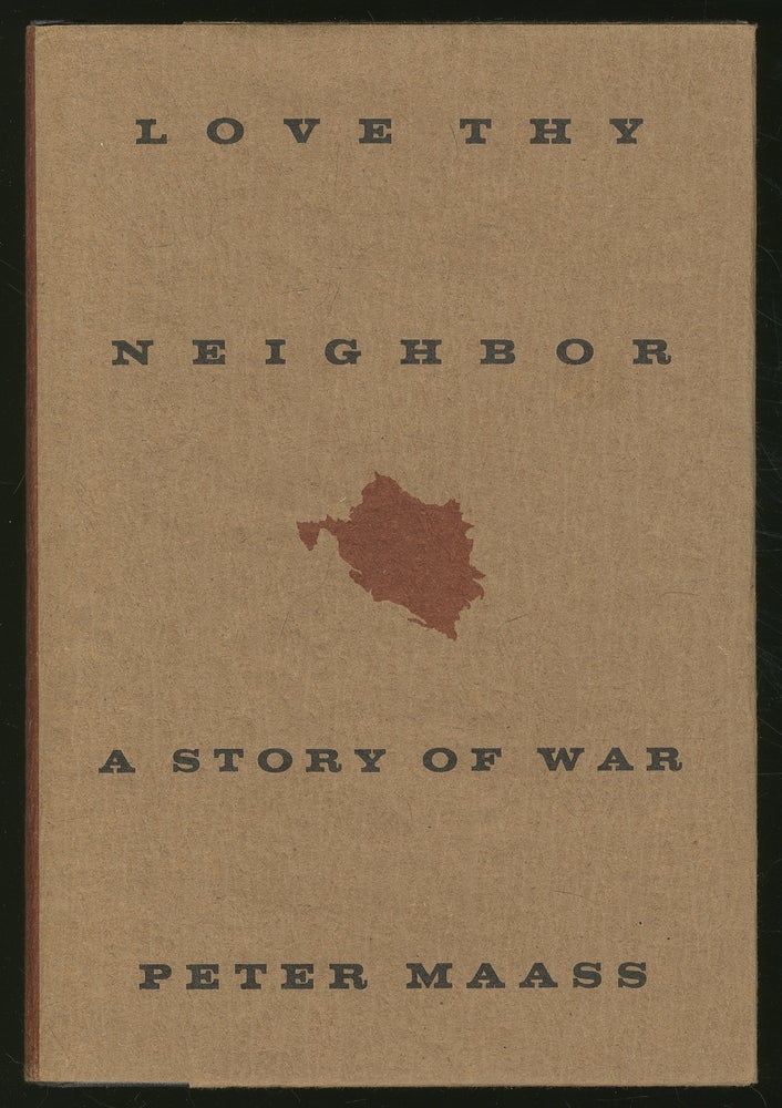 Item #348808 Love Thy Neighbor: A Story of War. Peter MAASS.