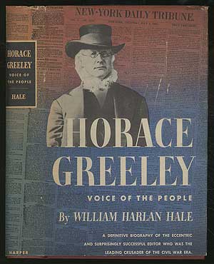 Item #349156 Horace Greeley: Voice of the People. William Harlan HALE.