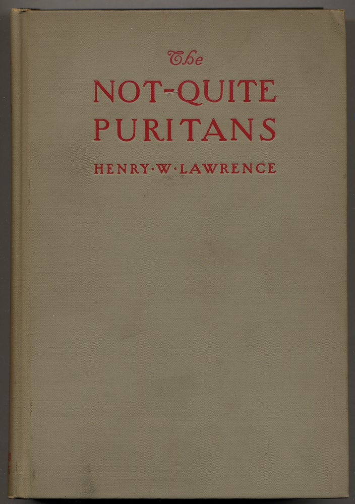 Item #349629 The Not-Quite Puritans: Some Genial Follies and Peculiar Frailties of Our Revered New England Ancestors. Henry W. LAWRENCE, Ph D.