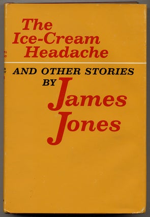 Item #350017 The Ice-Cream Headache and Other Stories. James JONES