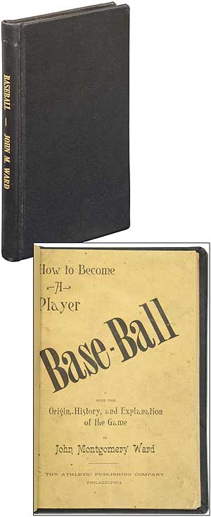 Item #350218 Base-Ball: How to Become a Player, with the Origin, History, and Explanation of the Game. John Montgomery WARD.