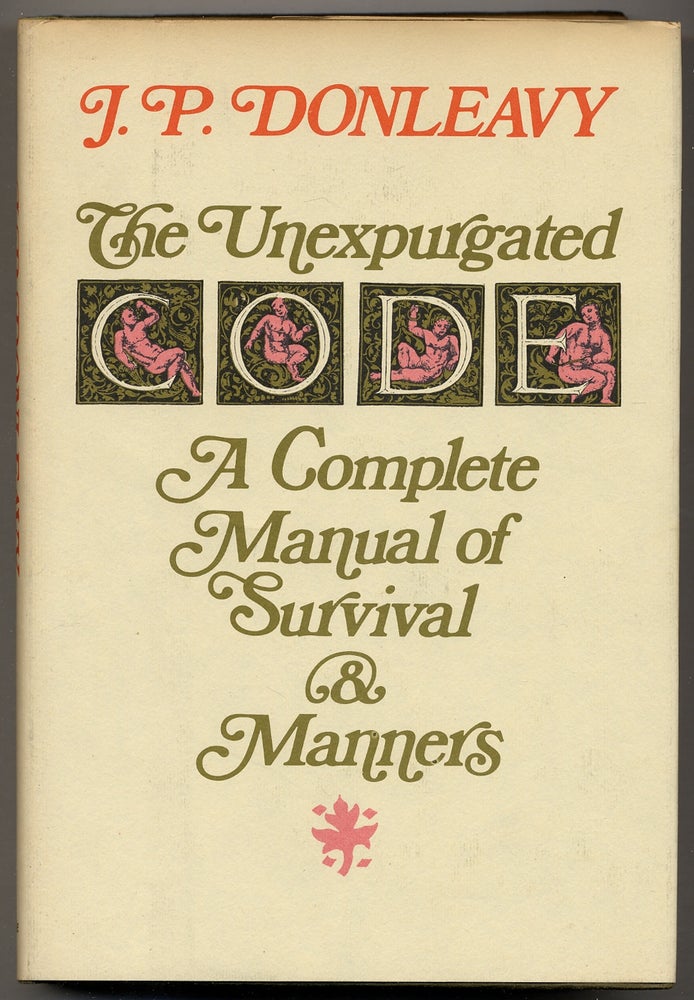 Item #351198 The Unexpurgated Code: A Complete Manual of Survival and Manners. J. P. DONLEAVY.