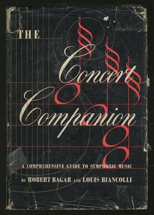 Item #351613 The Concert Companion: A Comprehensive Guide to Symphonic Music. Robert BAGAR, Louis...