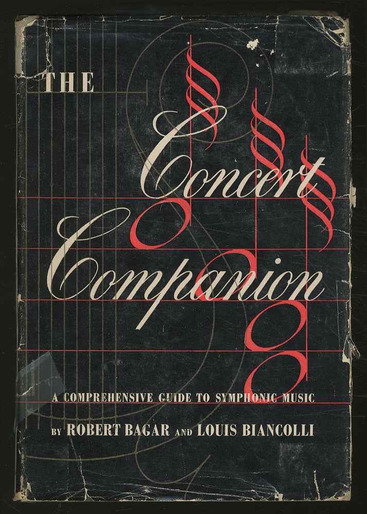 Item #351613 The Concert Companion: A Comprehensive Guide to Symphonic Music. Robert BAGAR, Louis Biancolli.