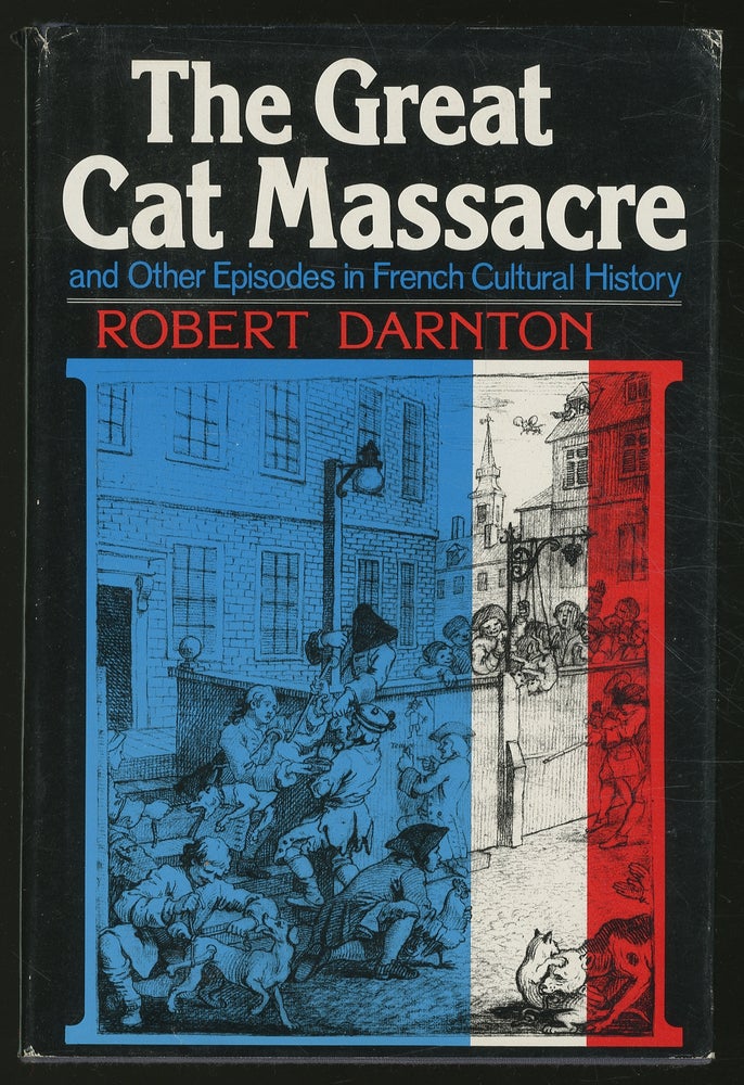 Item #351853 The Great Cat Massacre: And Other Episodes in French Cultural History. Robert DARNTON.
