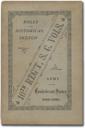 Item #351878 Rolls and Historical Sketch of the Tenth Regiment, So. Ca. Volunteers, in the Army...