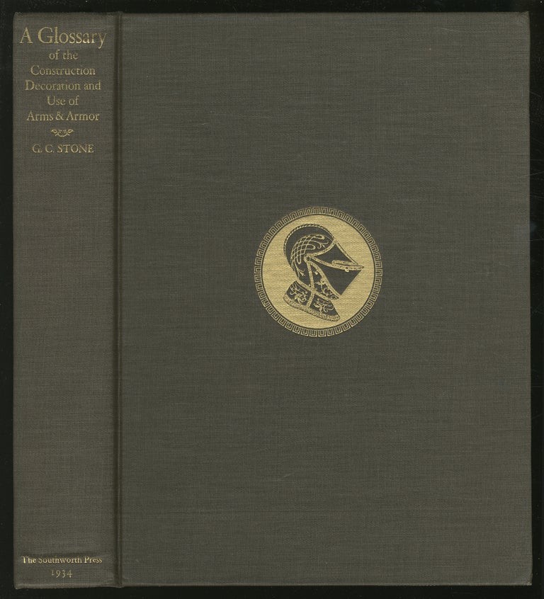 Item #351972 A Glossary of the Construction, Decoration and Use of Arms and Armor: In All Countries and in All Times, Together with some Closely Related Subjects. George Cameron STONE.