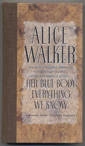 Item #351998 Her Blue Body Everything We Know: Earthling Poems 1965-1990 Complete. Alice WALKER.
