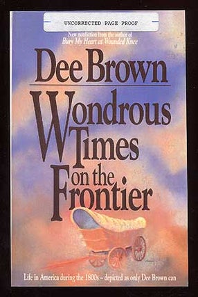 Item #35216 Wondrous Times on the Frontier. Dee BROWN