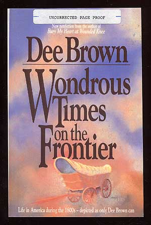 Item #35216 Wondrous Times on the Frontier. Dee BROWN.