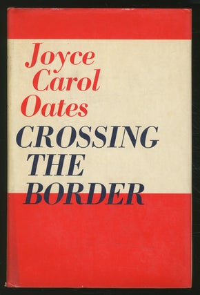 Item #352199 Crossing the Border: Fifteen Tales. Joyce Carol OATES