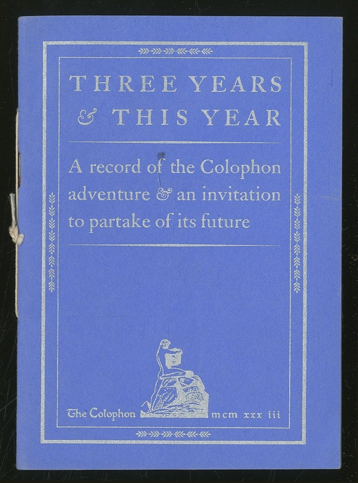 Item #352306 Three Years & This Year: A record of the Colophon adventure & an invitation to partake of its future