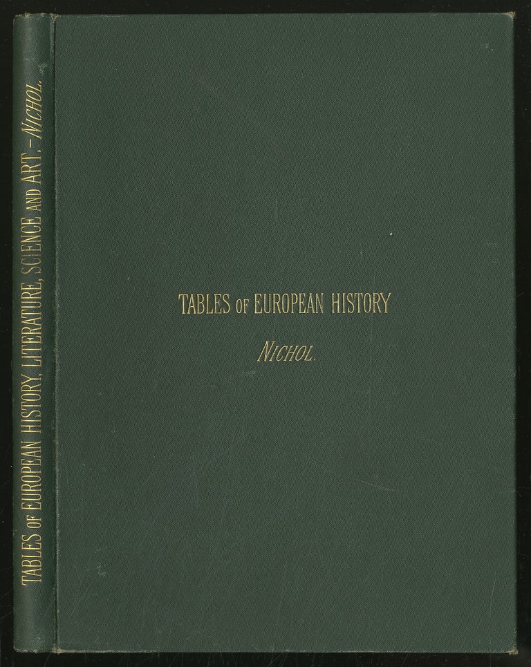 Item #352326 Tables of European History, Literature, Science, and Art, From A.D. 200 to 1888; and of American History, Literature, and Art. John NICHOL.