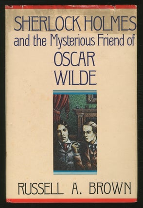 Item #353317 Sherlock Holmes and the Mysterious Friend of Oscar Wilde. Russell A. BROWN