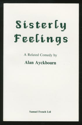 Item #353650 Sisterly Feelings: A Related Comedy. Alan AYCKBOURN