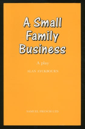 Item #353656 A Small Family Business: A Play. Alan AYCKBOURN