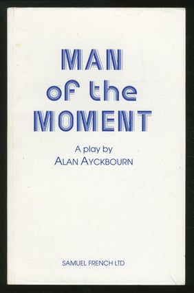 Item #353669 Man of the Moment: A Play. Alan AYCKBOURN