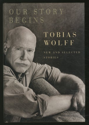 Item #354093 Our Story Begins: New and Selected Stories. Tobias WOLFF