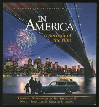 Item #354316 In America: A Portrait of the Film. Jim SHERIDAN, Naomi Sheridan, Kirsten Sheridan
