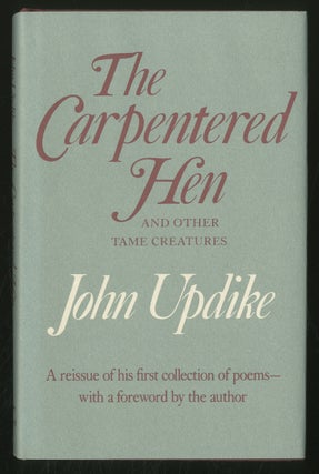 Item #354471 The Carpentered Hen and Other Tame Creatures. John UPDIKE