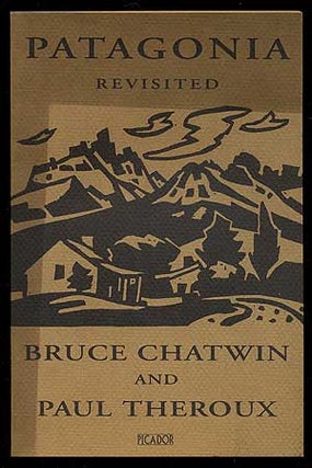 Item #354521 Patagonia Revisited. Bruce CHATWIN, Paul Theroux